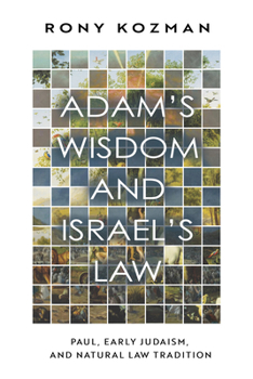 Adam's Wisdom and Israel's Law: Paul, Early Judaism, and Natural Law Tradition
