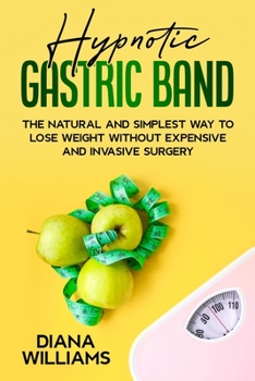 Paperback Hypnotic Gastric Band: The Natural and Simplest Way to Lose Weight Without Expensive and Invasive Surgery Book