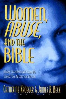 Paperback Women, Abuse, and the Bible : How Scripture Can Be Used to Hurt or to Heal Book