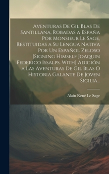 Hardcover Aventuras De Gil Blas De Santillana, Robadas a España Por Monsieur Le Sage, Restituidas a Su Lengua Nativa Por Un Español Zeloso [Signing Himself Joaq [Spanish] Book