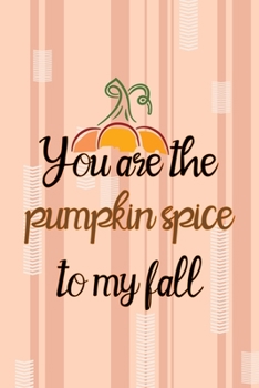 You Are The Pumpkin Spice To My Fall: All Purpose 6x9 Blank Lined Notebook Journal Way Better Than A Card Trendy Unique Gift Pink and Cream Pumpking