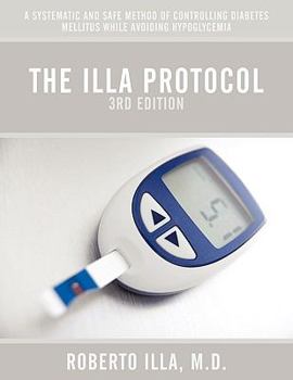 Paperback The Illa Protocol 3rd Edition: A Systematic and Safe Method of Controlling Diabetes Mellitus While Avoiding Hypoglycemia Book