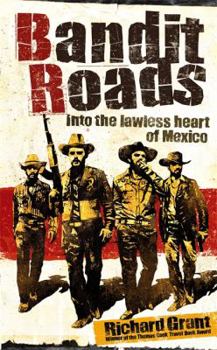 Hardcover Bandit Roads: Into the Lawless Heart of Mexico. Richard Grant Book
