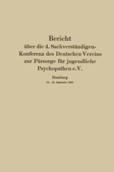 Paperback Bericht Über Die 4. Sachverständigen-Konferenz Des Deutschen Vereins Zur Fürsorge Für Jugendliche Psychopathen E.V.: Hamburg 13.-15. September 1928 [German] Book