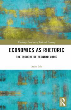 Hardcover Economics as Rhetoric: The Thought of Bernard Maris Book