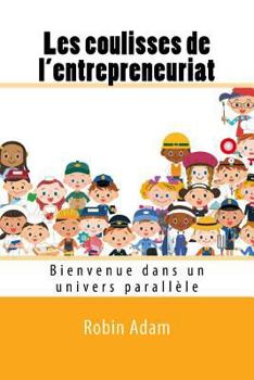 Paperback Les coulisses de l'entrepreneuriat: Bienvenue dans un univers parallele [French] Book