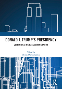 Hardcover Donald J. Trump's Presidency: Communicating Race and Migration Book