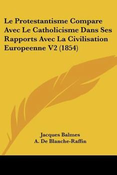 Paperback Le Protestantisme Compare Avec Le Catholicisme Dans Ses Rapports Avec La Civilisation Europeenne V2 (1854) [French] Book