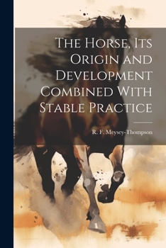 Paperback The Horse, its Origin and Development Combined With Stable Practice Book