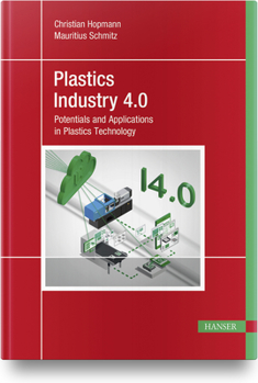 Hardcover Plastics Industry 4.0: Potentials and Applications in Plastics Technology Book