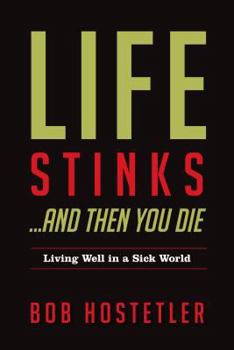 Paperback Life Stinks...and Then You Die: Living Well in a Sick World Book