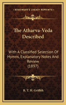 Hardcover The Atharva-Veda Described: With A Classified Selection Of Hymns, Explanatory Notes And Review (1897) Book