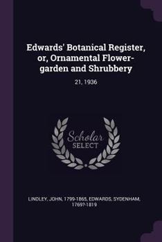 Paperback Edwards' Botanical Register, or, Ornamental Flower-garden and Shrubbery: 21, 1936 Book