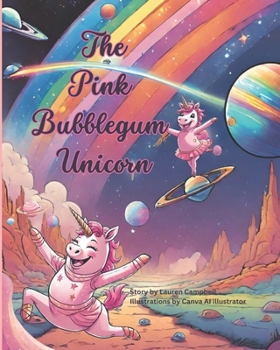 The Pink Bubblegum Unicorn: A Book for anyone whos a fan of Unicorns!