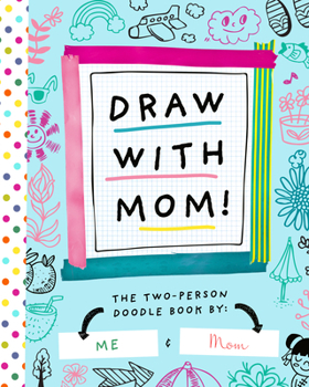 Paperback Draw with Mom!: The Two-Person Doodle Book