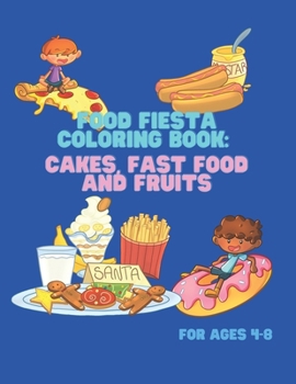 Paperback Food Fiesta Coloring Book: Cakes, Fast Food, and Fruits for Ages 4-8: Exploring Food through. Colors. Activity Books for Kids, 60 pictures, 8.5 x Book