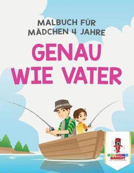 Paperback Genau wie Vater: Malbuch für Mädchen 4 Jahre [German] Book