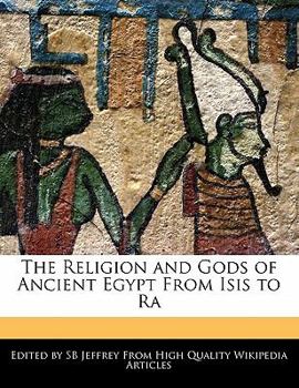 Paperback The Religion and Gods of Ancient Egypt from Isis to Ra Book