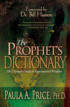 Hardcover The Prophet's Dictionary: The Ultimate Guide to Supernatural Wisdom Book