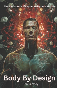 Paperback Body By Design: The Biohacker's Blueprint to Optimal Health Book