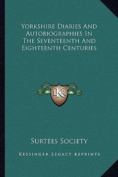 Paperback Yorkshire Diaries And Autobiographies In The Seventeenth And Eighteenth Centuries Book