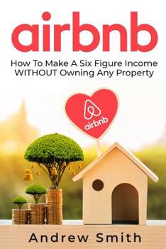 Paperback Airbnb: How To Make a Six Figure Income WITHOUT Owning Any Property Book