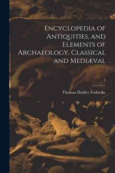 Paperback Encyclopedia of Antiquities, and Elements of Archaeology, Classical and Mediæval; 1 Book