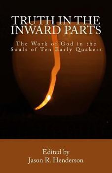 Paperback Truth In The Inward Parts: The Work of God in the Souls of Ten Early Quakers Book