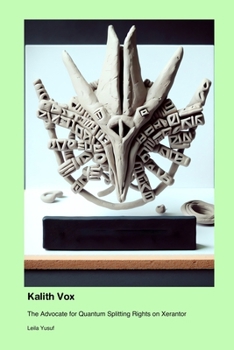 Paperback Kalith Vox: The Advocate for Quantum Splitting Rights on Xerantor Book