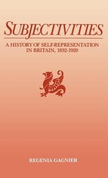 Hardcover Subjectivities: A History of Self-Representation in Britain, 1832-1920 Book