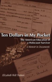 Paperback Ten Dollars in My Pocket: The American Education of a Holocaust Survivor- A Memoir in Documents Book