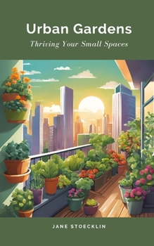 Paperback Urban Gardens: Thriving Your Small Spaces Book