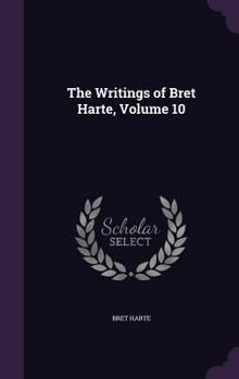 Hardcover The Writings of Bret Harte, Volume 10 Book