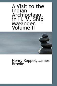 Paperback A Visit to the Indian Archipelago in H. M. Ship Maeander, Volume II Book