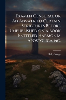 Paperback Examen Censurae or An Answer to Certain Strictures Before Unpublished on a Book Entitled Harmonia Apostolica, &c. [German] Book