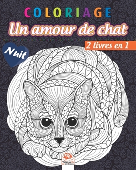 Coloriage – Un amour de chat - 2 livres en 1 – Nuit: Livre de Coloriage pour Adultes (Mandalas) - Chats – Anti-stress – Edition nuit (French Edition)