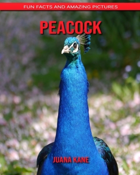 Peacock: Fun Facts and Amazing Pictures