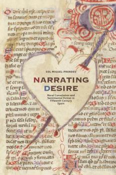 Paperback Narrating Desire: Moral Consolation and Sentimental Fiction in Fifteenth-Century Spain Book