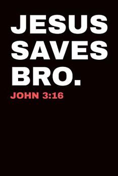 Jesus Saves Bro. John 3:16: Dot Grid Notebook 6”x9” 120 Pages