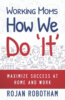 Paperback Working Moms How We Do 'It': Maximize Success at Home and Work Book