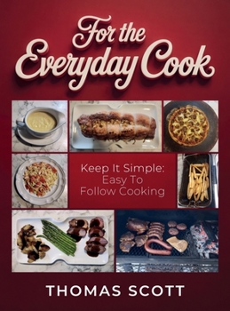 Hardcover For the Everyday Cook, Keep it simple: Easy to follow cooking Book