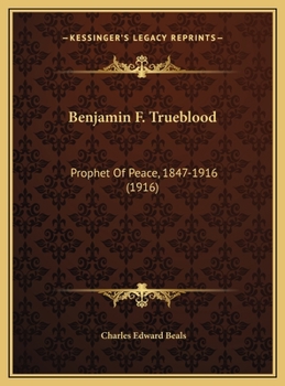 Hardcover Benjamin F. Trueblood: Prophet Of Peace, 1847-1916 (1916) Book