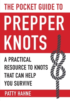 Paperback The Pocket Guide to Prepper Knots: A Practical Resource to Knots That Can Help You Survive Book