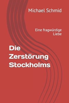 Paperback Die Zerstörung Stockholms: Eine fragwürdige Liebe [German] Book