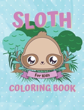 Paperback Sloth coloring books: Funny Sloth coloring book for kids, Cute coloring book gift for kids and sloth lovers Book