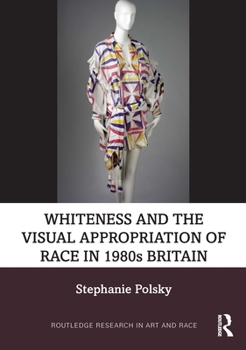 Hardcover Whiteness and the Visual Appropriation of Race in 1980s Britain Book