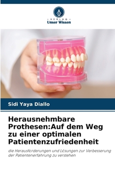 Herausnehmbare Prothesen:Auf dem Weg zu einer optimalen Patientenzufriedenheit: die Herausforderungen und Lösungen zur Verbesserung der Patientenerfahrung zu verstehen (German Edition)