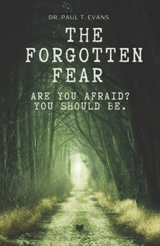 Paperback The Forgotten Fear: Are you afraid yet? You should be! Book