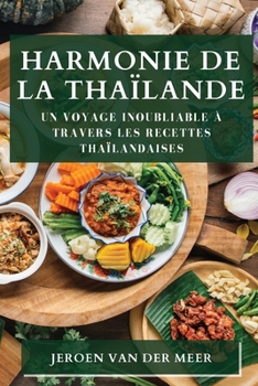 Harmonie de la Thaïlande: Un Voyage Inoubliable à Travers les Recettes Thaïlandaises