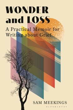 Hardcover Wonder and Loss: A Practical Memoir for Writing about Grief Book